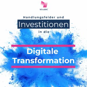 Handlungsfelder und Investitionen in die digitale Transformation